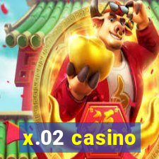 x.02 casino